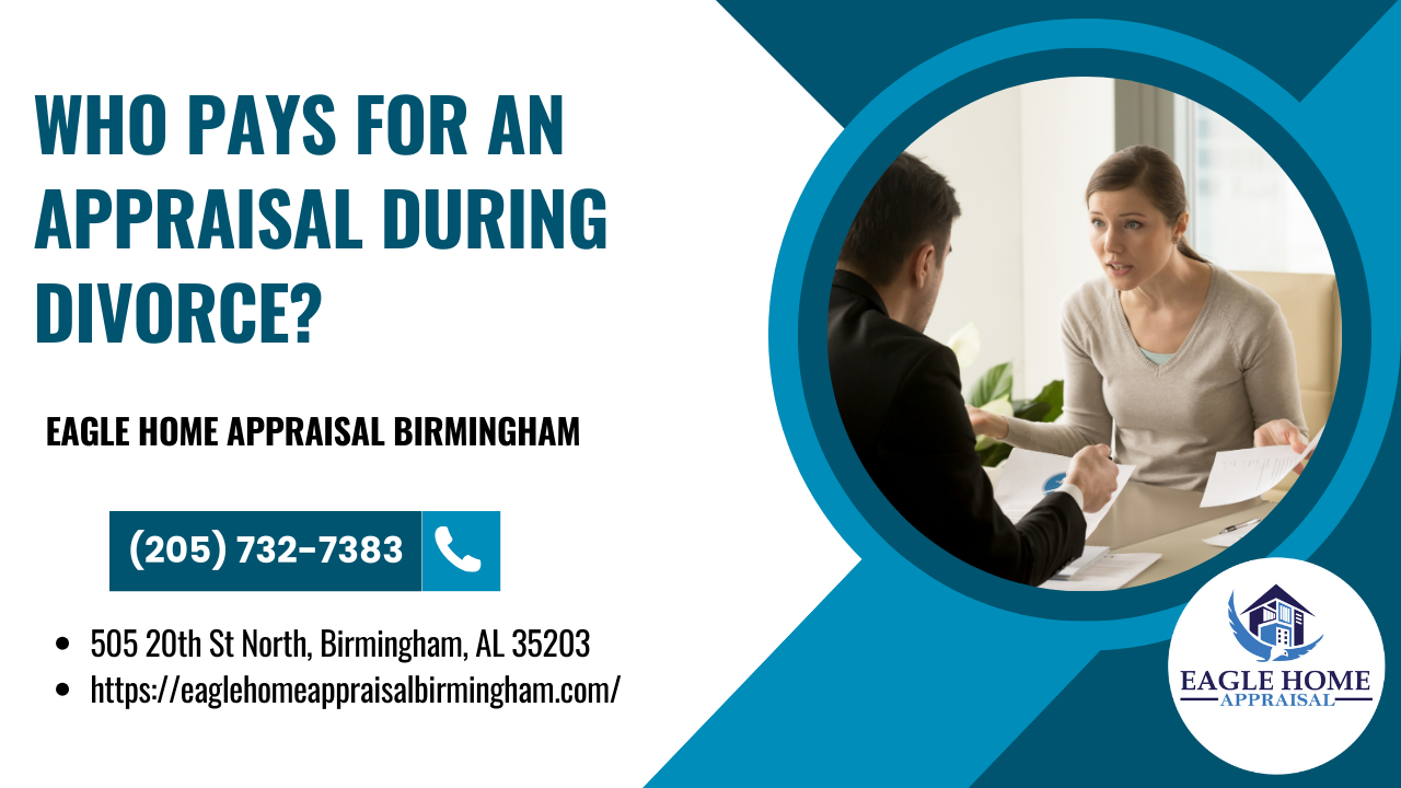 Eagle Home Appraisal Birmingham - Who Pays For An Appraisal During Divorce?